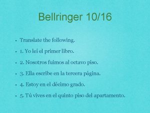 Bellringer 1016 Translate the following 1 Yo le