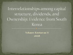 Interrelationships among capital structure dividends and Ownership Evidence