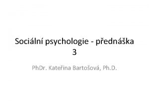 Sociln psychologie pednka 3 Ph Dr Kateina Bartoov