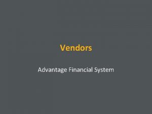 Vendors Advantage Financial System Vendors Each person or