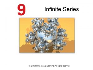 Infinite Series Copyright Cengage Learning All rights reserved