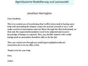 Agentbasierte Modellierung und Lautwandel Jonathan Harrington Dear Jonathan