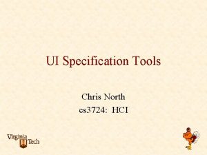 UI Specification Tools Chris North cs 3724 HCI