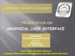 Computer Systems Concepts PRESENTATION ON GRAPHICAL USER INTERFACE Computer Systems Concepts PRESENTATION ON GRAPHICAL USER INTERFACE