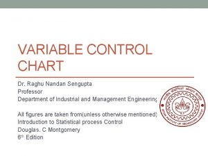 VARIABLE CONTROL CHART Dr Raghu Nandan Sengupta Professor