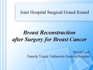 Joint Hospital Surgical Grand Round Breast Reconstruction after