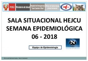 SALA SITUACIONAL HEJCU SEMANA EPIDEMIOLGICA 06 2018 Equipo