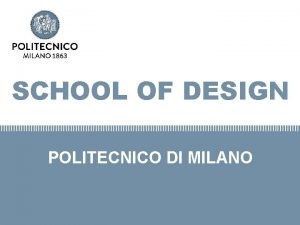 SCHOOL OF DESIGN POLITECNICO DI MILANO Bovisa Design