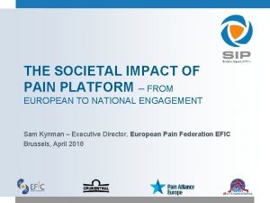 THE SOCIETAL IMPACT OF PAIN PLATFORM FROM EUROPEAN