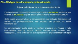 C 5 Rdiger des documents professionnels Enjeux spcifiques