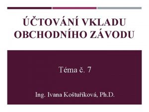 TOVN VKLADU OBCHODNHO ZVODU Tma 7 Ing Ivana