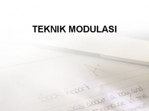 TEKNIK MODULASI PENDAHULUAN Sebuah sistem komunikasi merupakan suatu