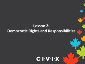 Lesson 2 Democratic Rights and Responsibilities Canadas Democracy