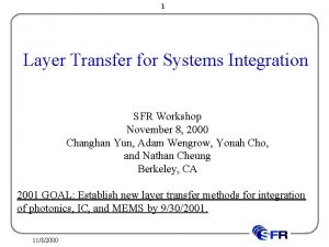 1 Layer Transfer for Systems Integration SFR Workshop