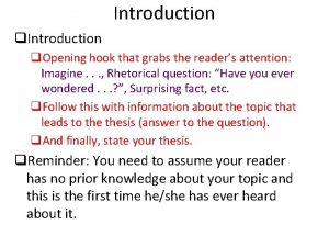 Introduction q Opening hook that grabs the readers