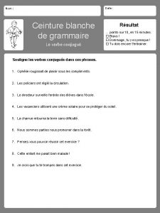 Nom Date Ceinture blanche de grammaire Le verbe