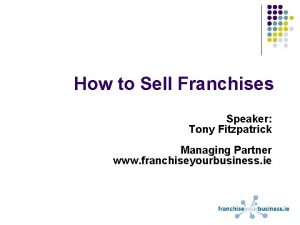 How to Sell Franchises Speaker Tony Fitzpatrick Managing