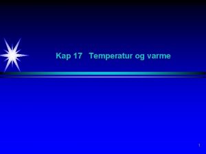 Kap 17 Temperatur og varme 1 Temperatur og