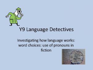 Y 9 Language Detectives Investigating how language works