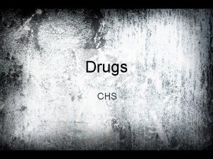 Drugs CHS Definition A drug can be defined