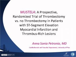 MUSTELA A Prospective Randomized Trial of Thrombectomy vs