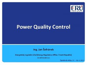 Power Quality Control Ing Jan efrnek Energetick regulan