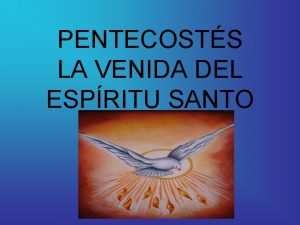 PENTECOSTS LA VENIDA DEL ESPRITU SANTO Pentecosts Versculo