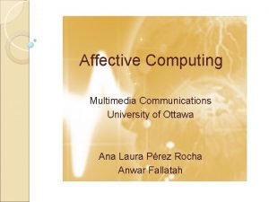 Affective Computing Multimedia Communications University of Ottawa Ana
