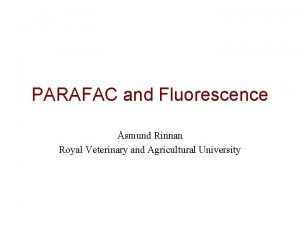 PARAFAC and Fluorescence smund Rinnan Royal Veterinary and