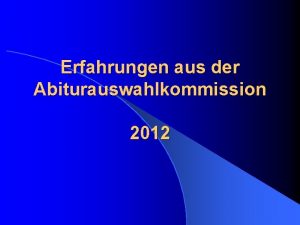 Erfahrungen aus der Abiturauswahlkommission 2012 Gestaltung der Formbltter