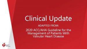 Clinical Update ADAPTED FROM 2020 ACCAHA Guideline for