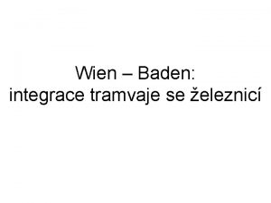 Wien Baden integrace tramvaje se eleznic Wien Vde