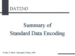 DAT 2343 Summary of Standard Data Encoding Alan