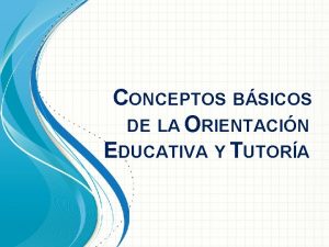 CONCEPTOS BSICOS DE LA ORIENTACIN EDUCATIVA Y TUTORA
