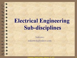 Electrical Engineering Subdisciplines Sukiswo sukiswokyahoo com Pengantar Teknik