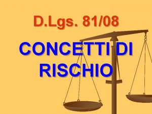 D Lgs 8108 CONCETTI DI RISCHIO SICUREZZA E