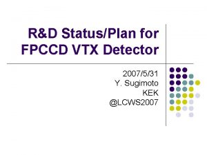 RD StatusPlan for FPCCD VTX Detector 2007531 Y