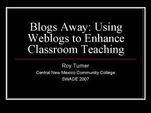 Blogs Away Using Weblogs to Enhance Classroom Teaching