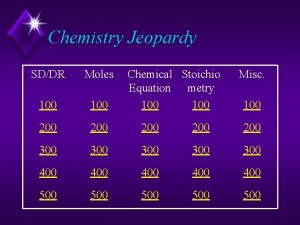 Chemistry Jeopardy SDDR Moles Chemical Stoichio Equation metry