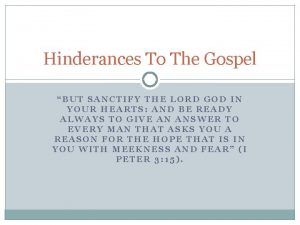 Hinderances To The Gospel BUT SANCTIFY THE LORD