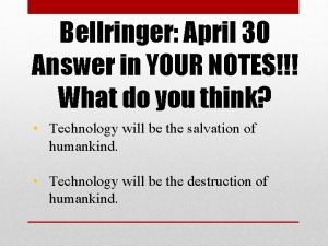 Bellringer April 30 Answer in YOUR NOTES What