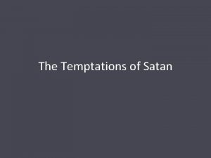 The Temptations of Satan Introduction In tempting Jesus