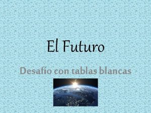 El Futuro Desafo con tablas blancas Vamos a