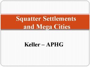 Squatter Settlements and Mega Cities Keller APHG Traditional