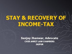 STAY RECOVERY OF INCOMETAX Sanjay Jhanwar Advocate CHIR