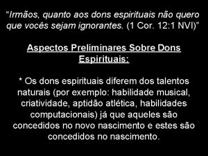 Irmos quanto aos dons espirituais no quero que