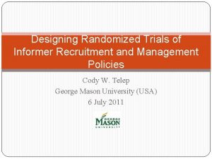 Designing Randomized Trials of Informer Recruitment and Management