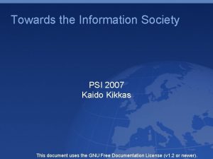 Towards the Information Society PSI 2007 Kaido Kikkas