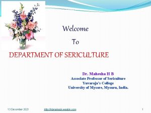 Welcome To DEPARTMENT OF SERICULTURE Dr Mahesha H