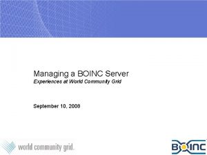 Managing a BOINC Server Experiences at World Community
